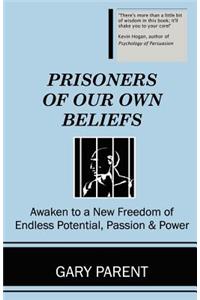 Prisoners of Our Own Beliefs