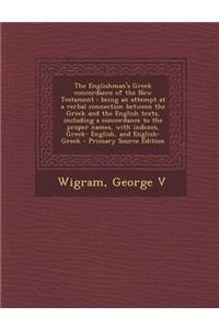 The Englishman's Greek Concordance of the New Testament: Being an Attempt at a Verbal Connection Between the Greek and the English Texts, Including a