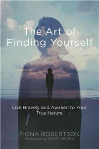 Art of Finding Yourself: Live Bravely and Awaken to Your True Nature