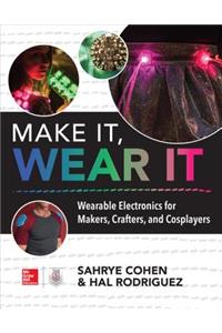 Make It, Wear It: Wearable Electronics for Makers, Crafters, and Cosplayers