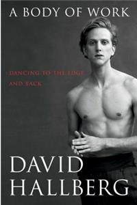 A Body of Work: Dancing to the Edge and Back: Dancing to the Edge and Back