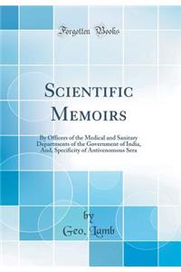 Scientific Memoirs: By Officers of the Medical and Sanitary Departments of the Government of India, And, Specificity of Antivenomous Sera (Classic Reprint)