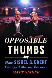 Opposable Thumbs: How Siskel & Ebert Changed Movies Forever