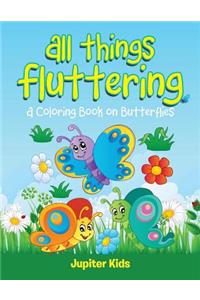 All Things Fluttering (A Coloring Book on Butterflies)