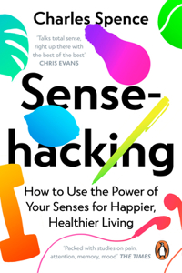 Sensehacking: How to Use the Power of Your Senses for Happier, Healthier Living