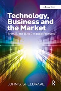 Technology, Business and the Market: From R&D to Desirable Products