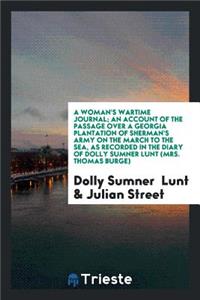 A Woman's Wartime Journal; An Account of the Passage Over a Georgia Plantation of Sherman's Army on the March to the Sea, as Recorded in the Diary of Dolly Sumner Lunt (Mrs. Thomas Burge);