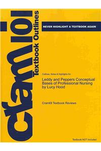 Studyguide for Leddy and Peppers Conceptual Bases of Professional Nursing by Hood, Lucy, ISBN 9780781792486