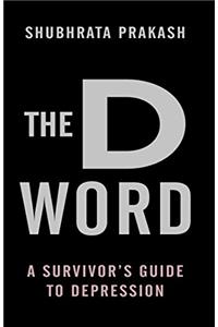 The D Word: A Survivor's Guide to Depression