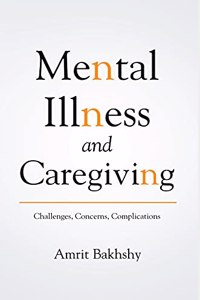 Mental Illness and Care Giving - Challenges, Concerns, and Complications