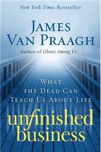 Unfinished Business: What the Dead Can Teach Us about Life