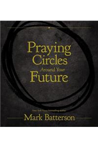 Praying Circles Around Your Future