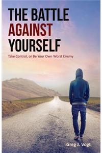 Battle Against Yourself: Take Control, or Be Your Own Worst Enemy