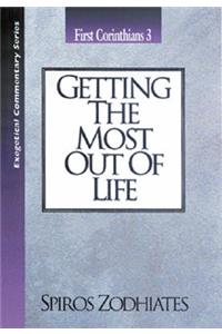 Getting the Most Out of Life: First Corinthians Chapter Three Exegetical Commentary Series