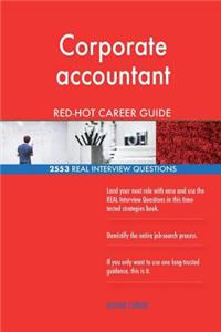 Corporate accountant RED-HOT Career Guide; 2553 REAL Interview Questions