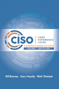 CISO Desk Reference Guide: A Practical Guide for CISOs