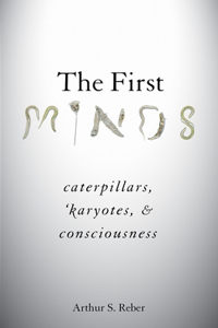 First Minds: Caterpillars, Karyotes, and Consciousness