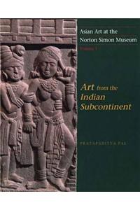 Asian Art at the Norton Simon Museum: Volume 1: Art from the Indian Subcontinent