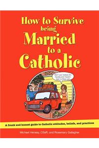 How to Survive Being Married to a Catholic