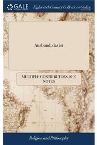 Ausbund, Das Ist: Etliche Schï¿½ne Christliche Lieder, Wie Sie in Dem Gefï¿½ngnï¿½ss Zu Bassau in Dem Schloss Von Den Schweitzer-Brï¿½dern, Und Von Anderen Rechtglï¿½ubigen Christen Hin Und Her Gedichtet Worden Allen Und Jeden Christen