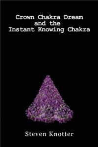 Crown Chakra Dream and the Instant Knowing Chakra