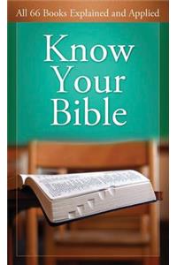 Know Your Bible: All 66 Books Explained and Applied