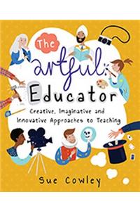 Artful Educator: Creative, Imaginative and Innovative Approaches to Teaching