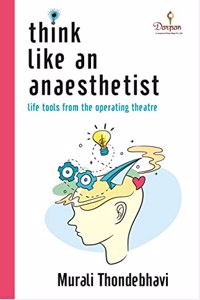 Think Like an Anaesthetist - life tools from the operating theatre