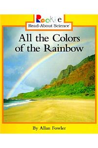 All the Colors of the Rainbow (Rookie Read-About Science: Physical Science: Previous Editions)