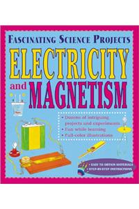 Electricity & Magnetism (Fascinating Science Projects)