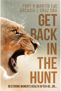 Get Back in the Hunt: Restoring Women's Health After 40...or...