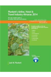 Plunkett's Airline, Hotel & Travel Industry Almanac 2014: The Only Comprehensive Guide to Travel and Hospitality Companies and Trends