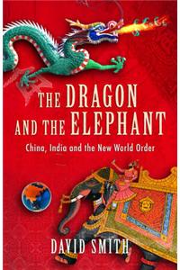 The Dragon and the Elephant: China, India and the New World Order