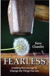 Fearless: Creating the Courage to Change the Things You Can