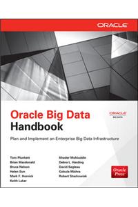 Oracle Big Data Handbook : Plan and Implement an Enterprise Big Data Infrastructure