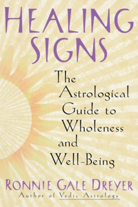 Healing Signs: The Astrological Guide to Wholeness and Well Being