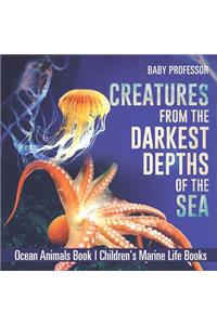 Creatures from the Darkest Depths of the Sea - Ocean Animals Book Children's Marine Life Books