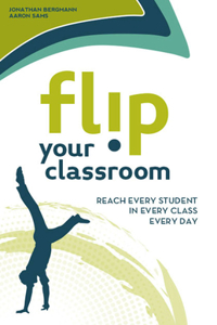 Flip Your Classroom: Reaching Every Student in Every Class Every Day