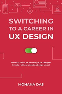 Switching to a Career in UX Design: Practical advice on becoming a UX Designer in India - without attending design school