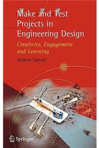 Make and Test Projects in Engineering Design: Creativity, Engagement and Learning