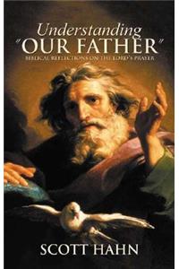 Understanding "Our Father": Biblical Reflections on the Lord's Prayer