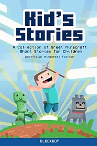 Kid's Stories: A Collection of Great Minecraft Short Stories for Children (Unofficial)