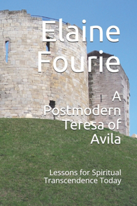 Postmodern Teresa of Avila: Lessons for Spiritual Transcendence Today