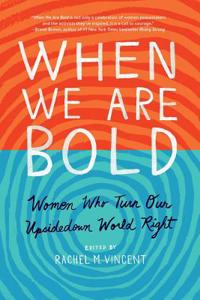 When We Are Bold: Women Who Turn Our Upsidedown World Right