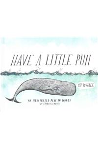 Have a Little Pun: An Illustrated Play on Words (Book of Puns, Pun Gifts, Punny Gifts)