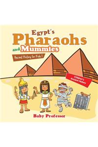 Egypt's Pharaohs and Mummies Ancient History for Kids Children's Ancient History