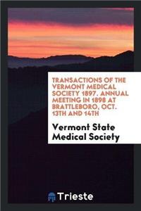 Transactions of the Vermont Medical Society 1897. Annual Meeting in 1898 at Brattleboro, Oct. 13th and 14th