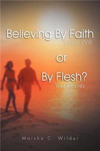 Believing by Faith or by Flesh?