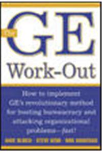 GE Work-Out: How to Implement Ge's Revolutionary Method for Busting Bureaucracy & Attacking Organizational Proble