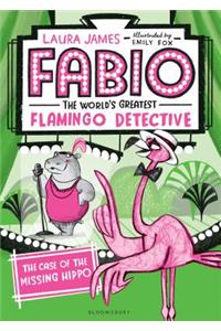 Fabio the World's Greatest Flamingo Detective: The Case of the Missing Hippo